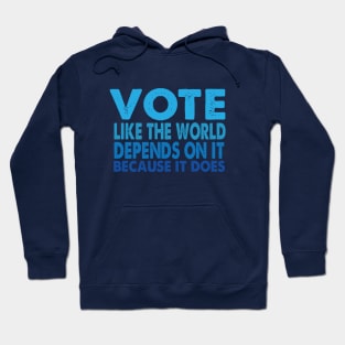 VOTE Like the World Depends On It Hoodie